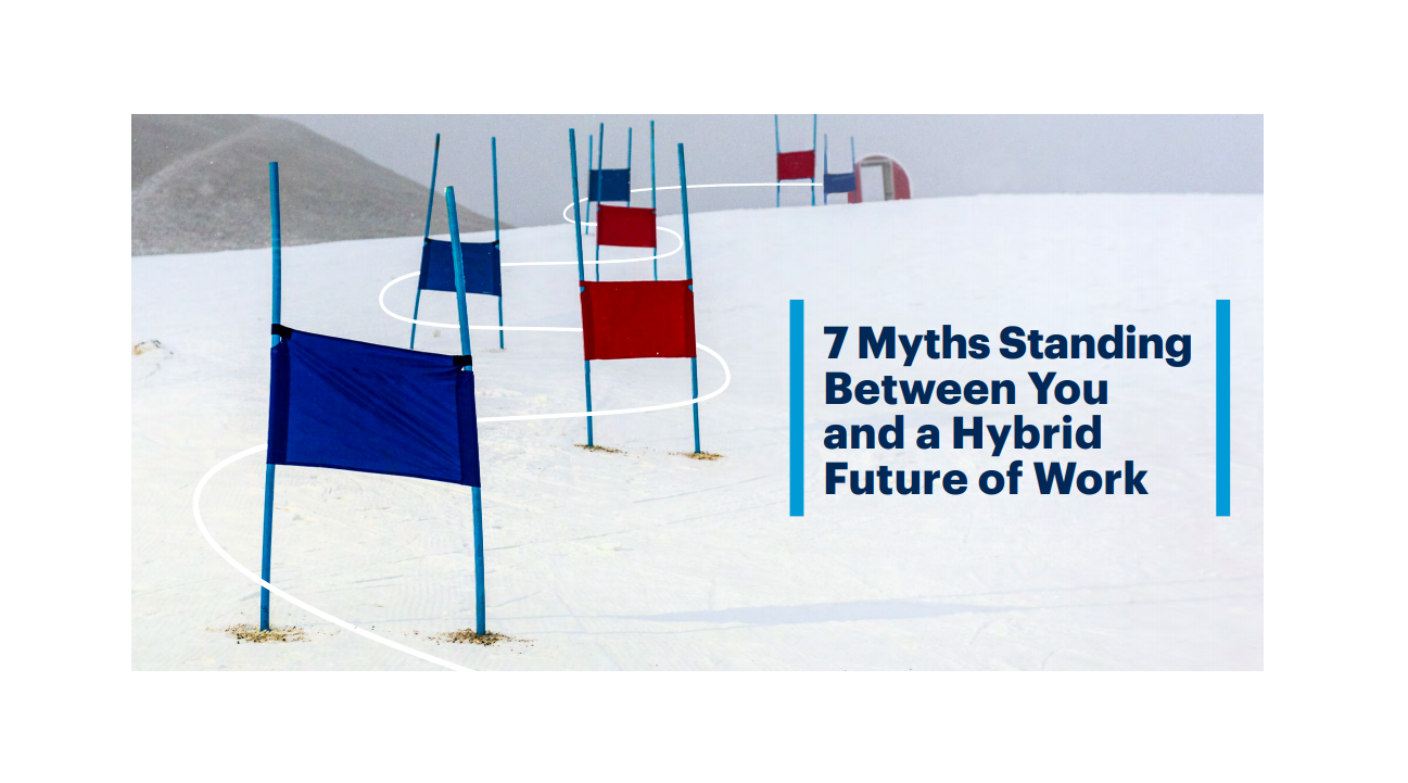 7 Myths Standing Between You and a Hybrid Future of Work