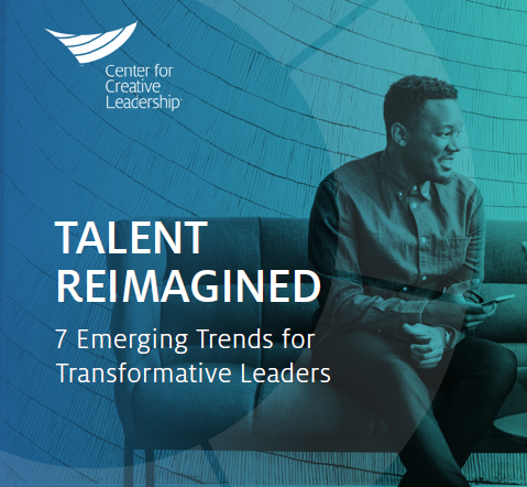 Talent Reimagined Emerging Trends Report Center for Creative Leadership